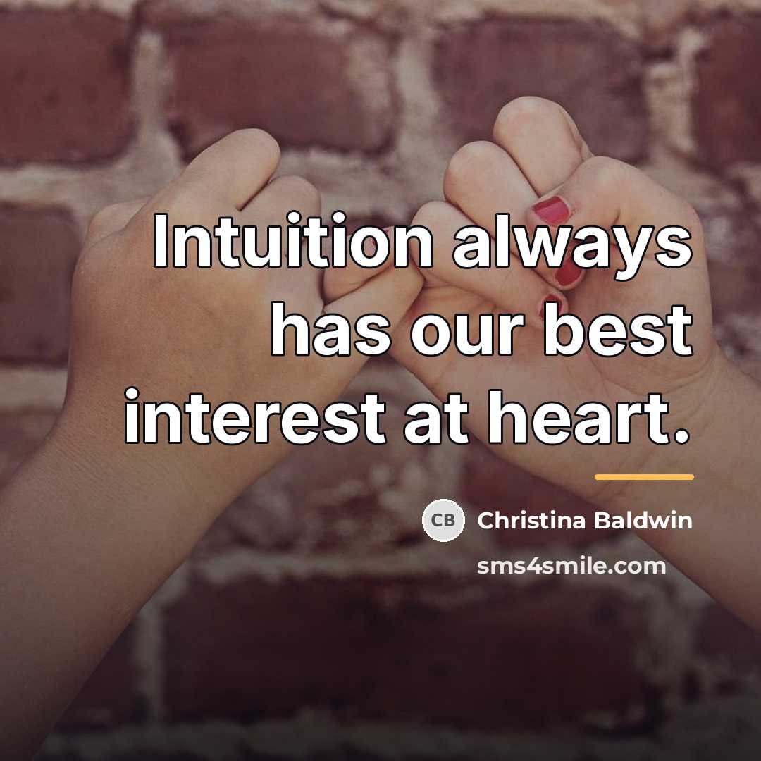 “Intuition always has our best interest at heart.…” quote by Christina Baldwin