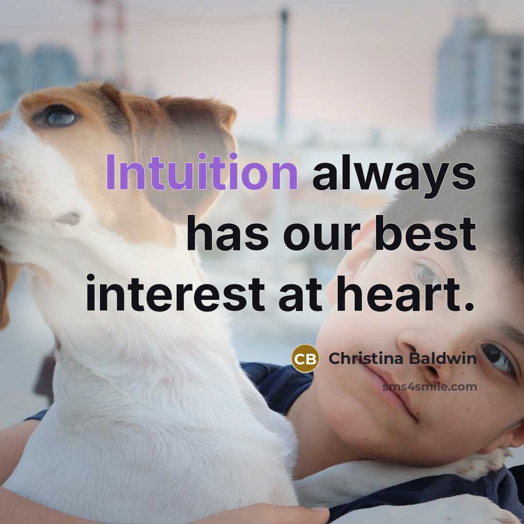 “Intuition always has our best interest at heart.” quote by Christina Baldwin