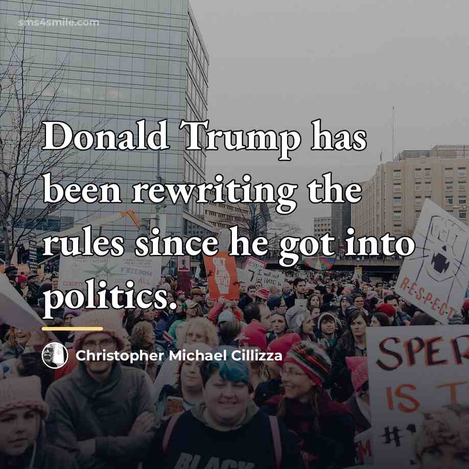 “Donald Trump has been rewriting the rules since he got…” quote by Christopher Michael Cillizza