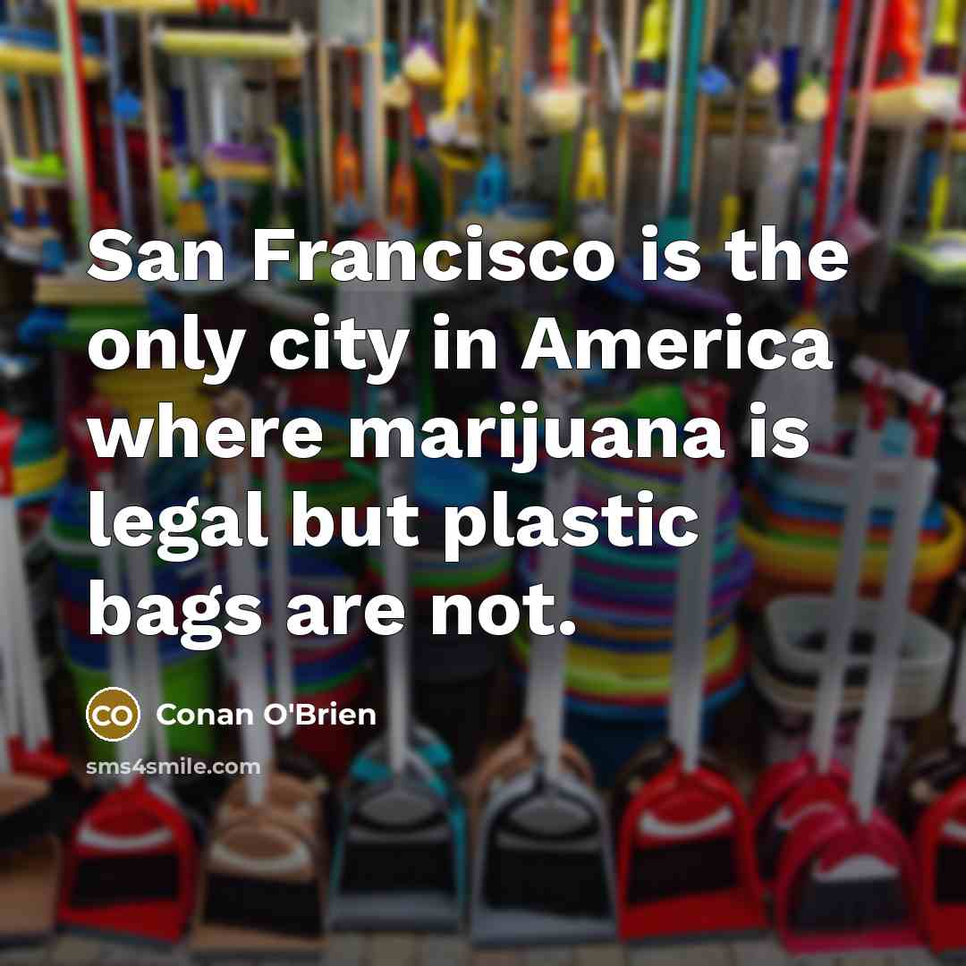 “San Francisco is the only city in America where marijuana…” quote by Conan O'Brien