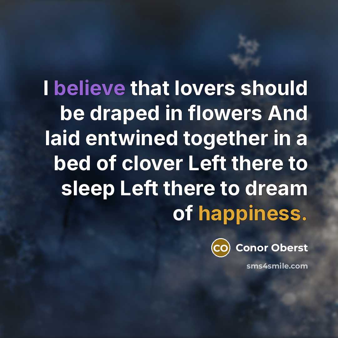 “I believe that lovers should be draped in flowers And…” quote by Conor Oberst