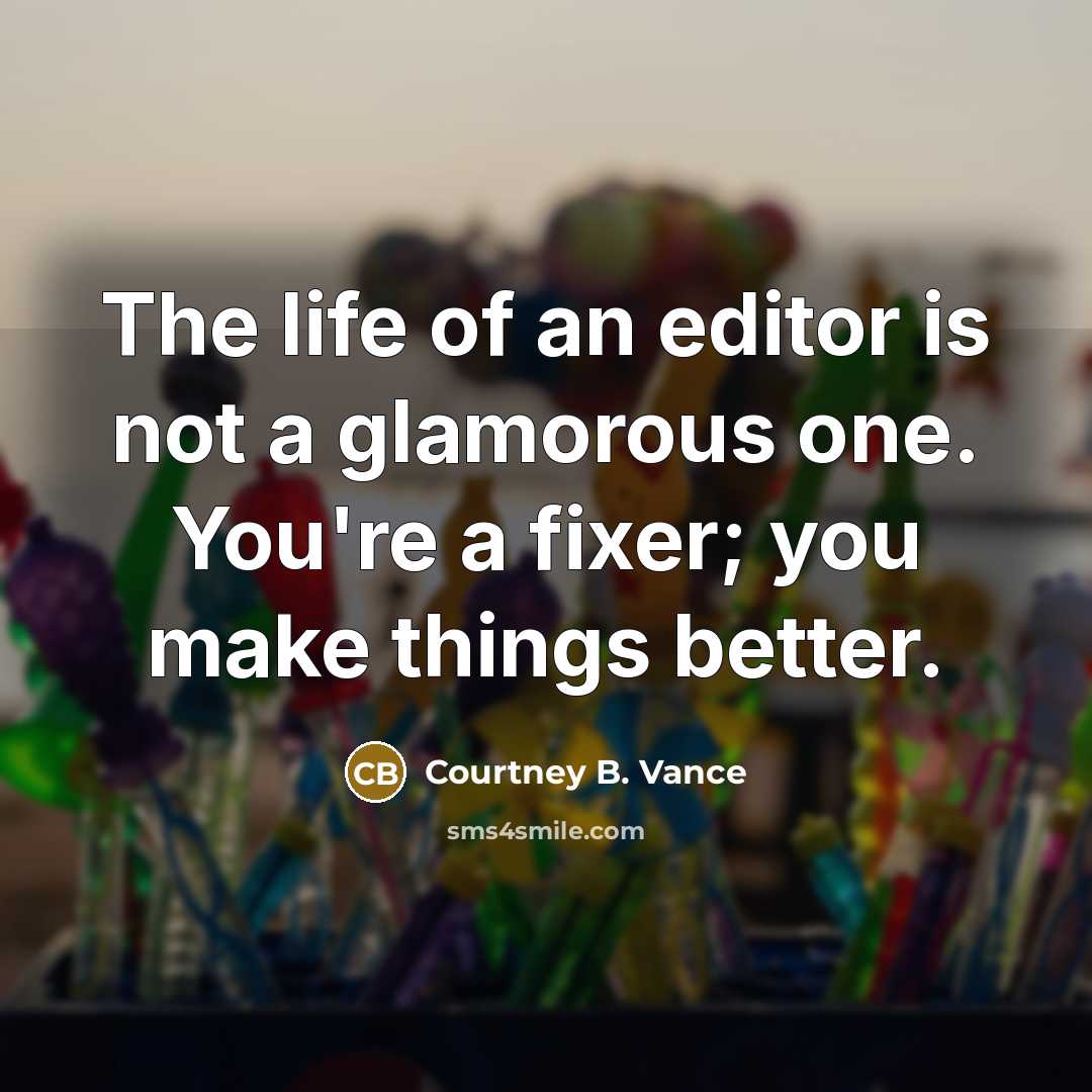 “The life of an editor is not a glamorous one.…” quote by Courtney B. Vance