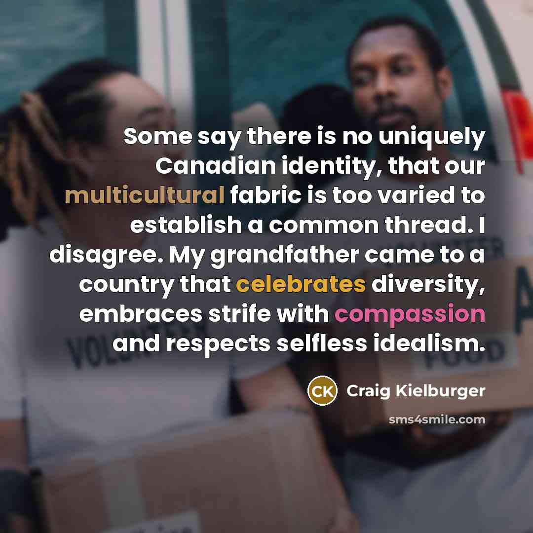 “Some say there is no uniquely Canadian identity, that our…” quote by Craig Kielburger