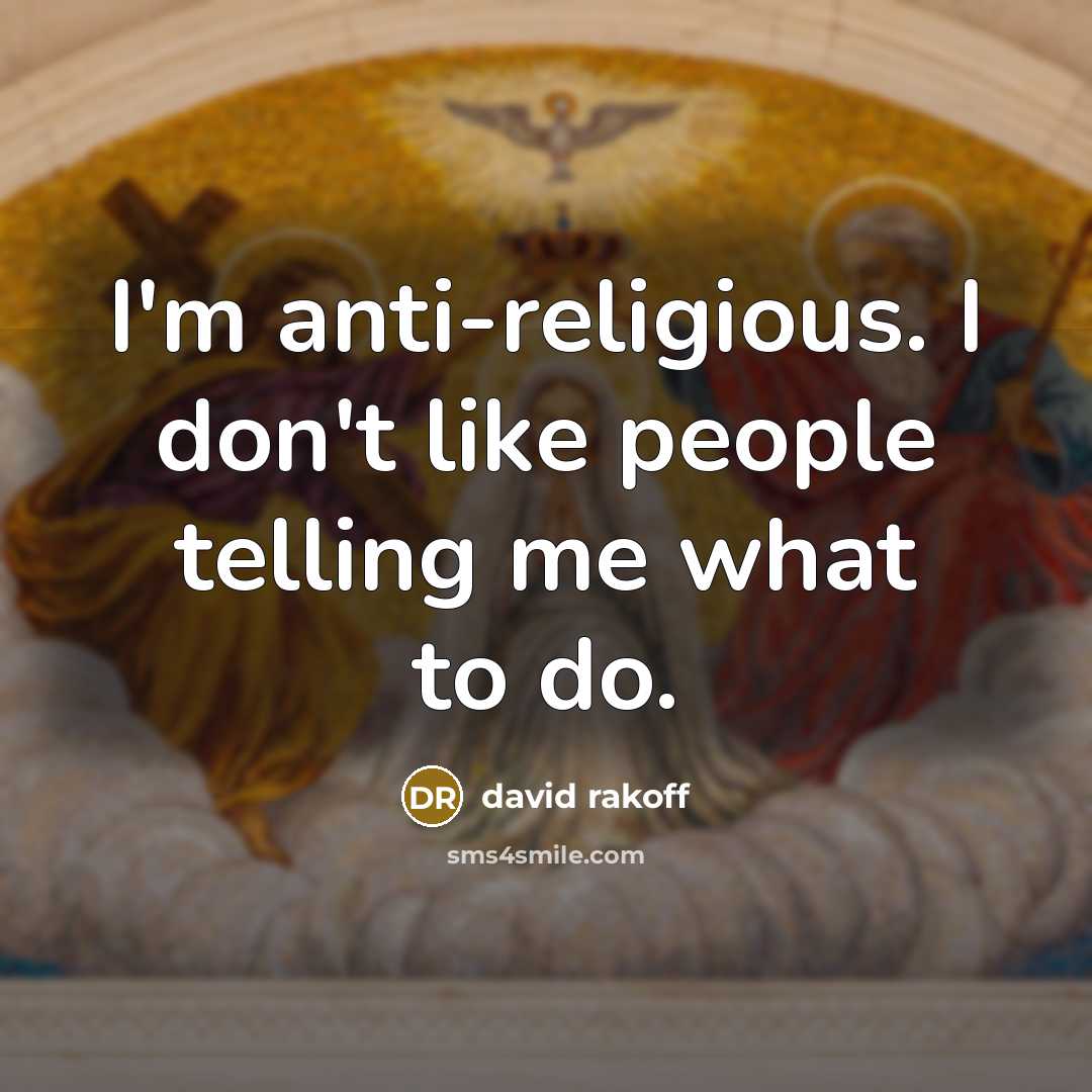 “I'm anti-religious. I don't like people telling me what to do.” quote by David Rakoff
