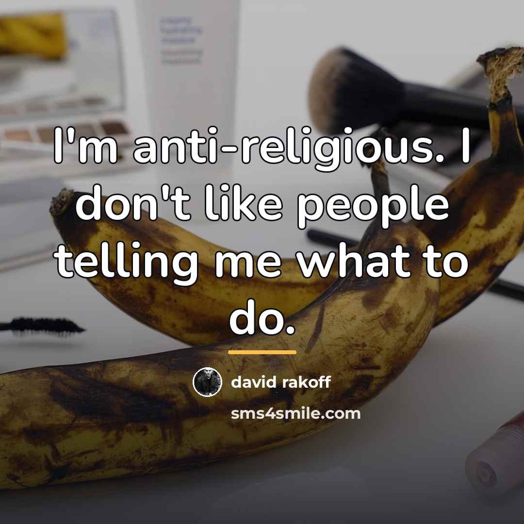 “I'm anti-religious. I don't like people telling me what to…” quote by David Rakoff