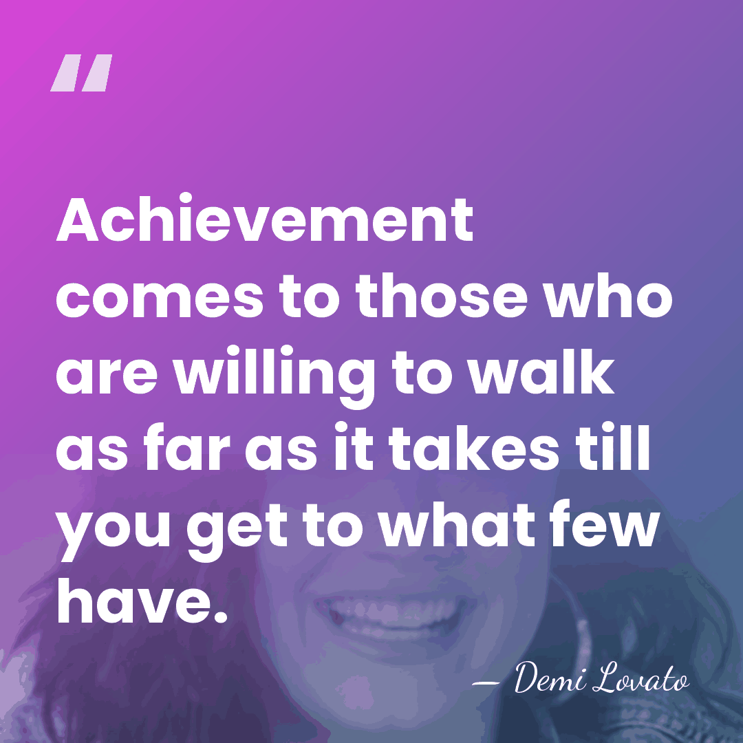 Achievement comes to those who are willing to walk as far as&hellip; - Demi Lovato