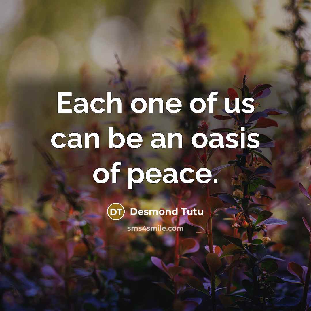 “Each one of us can be an oasis of peace.…” quote by Desmond Tutu