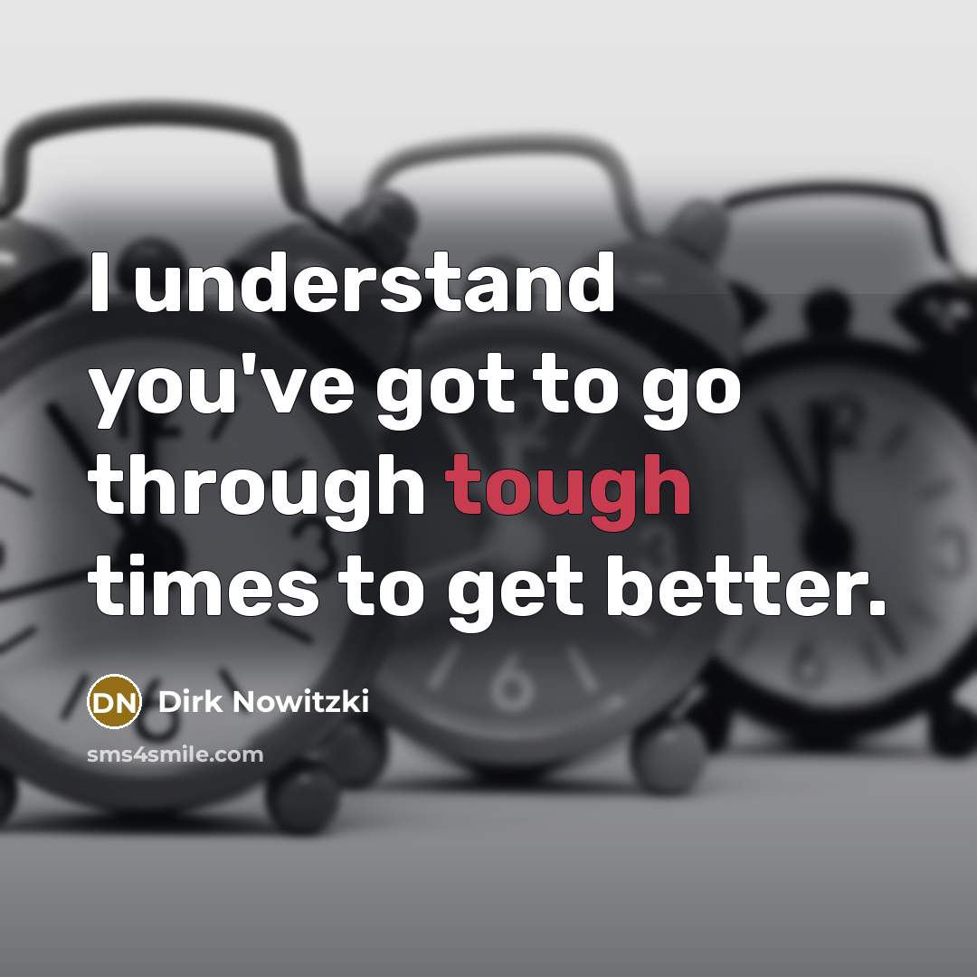 “I understand you've got to go through tough times to…” quote by Dirk Nowitzki
