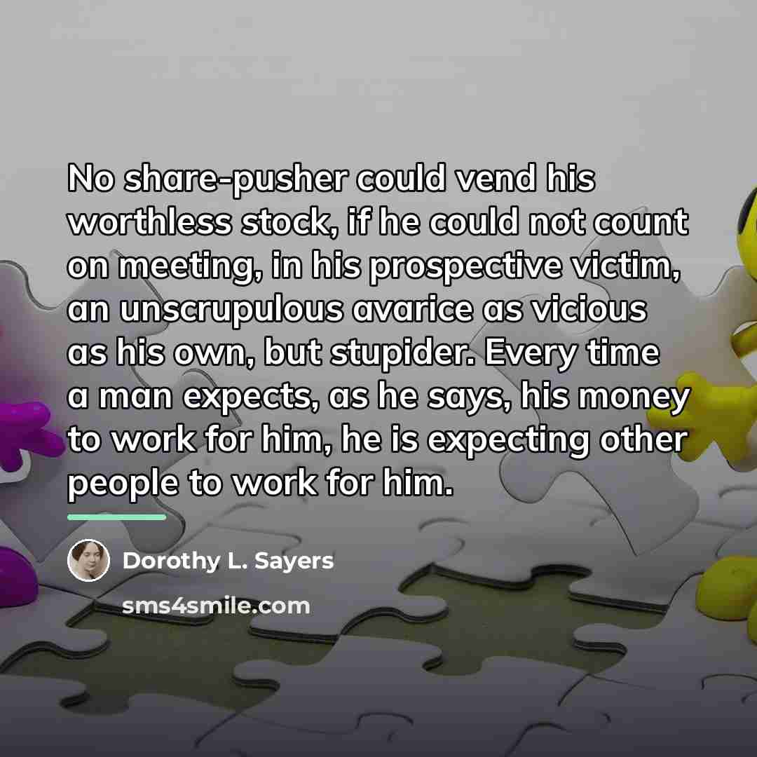 “No share-pusher could vend his worthless stock, if he could…” quote by Dorothy L. Sayers