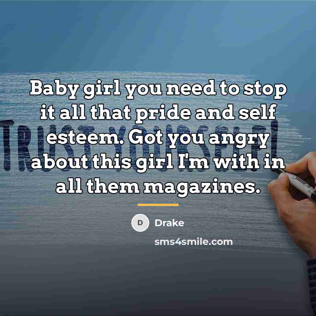 “Baby girl you need to stop it all that pride…” quote by Drake