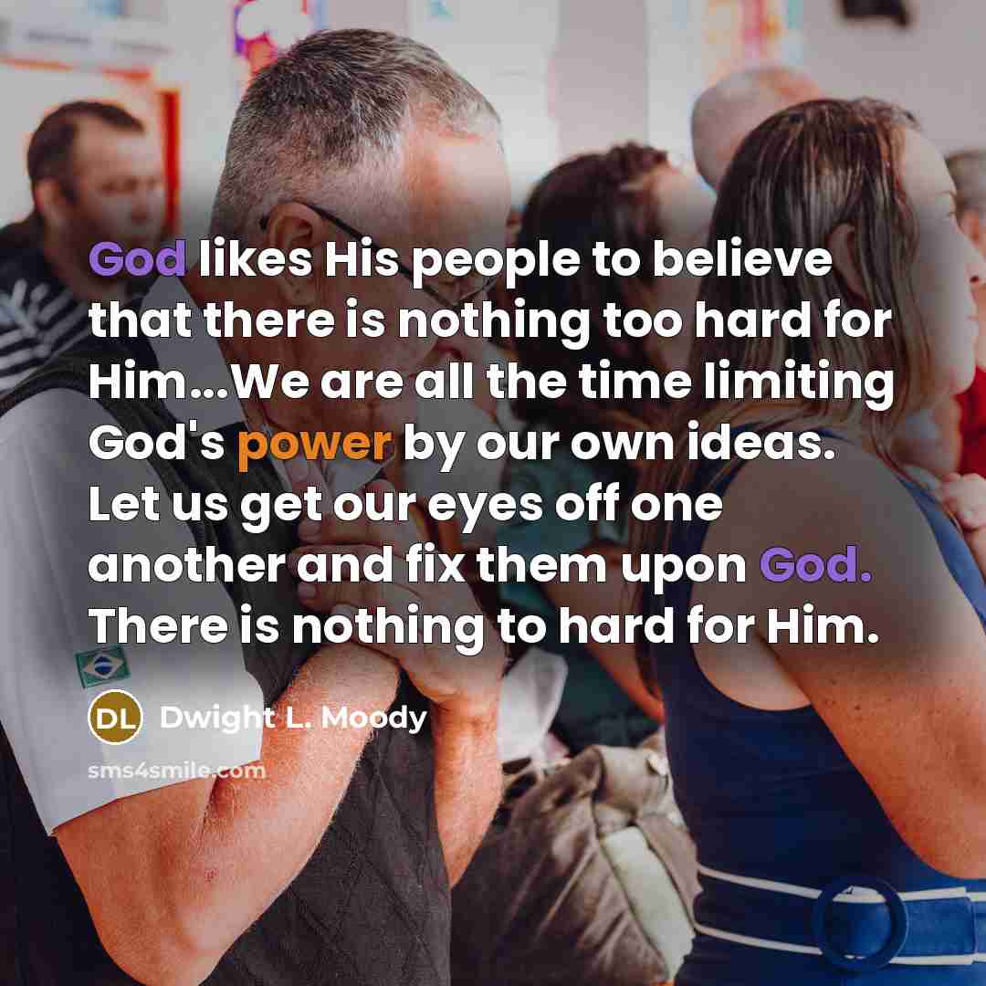 “God likes His people to believe that there is nothing…” quote by Dwight L. Moody