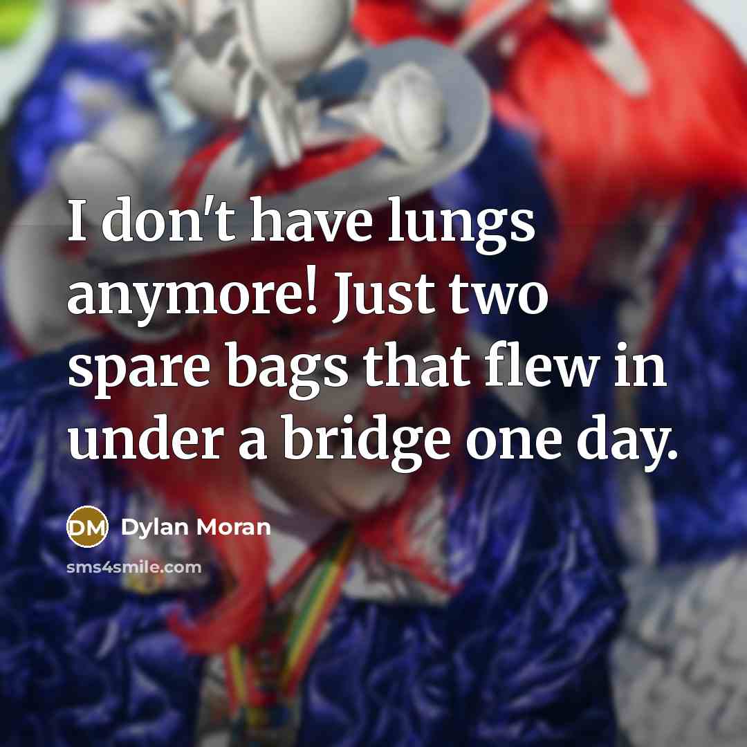 “I don't have lungs anymore! Just two spare bags that…” quote by Dylan Moran