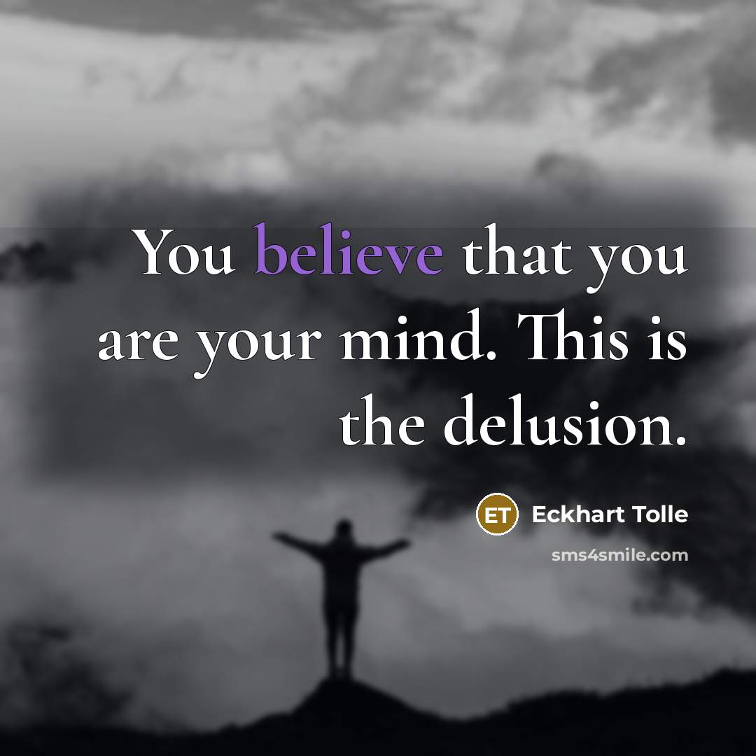 “You believe that you are your mind. This is the…” quote by Eckhart Tolle