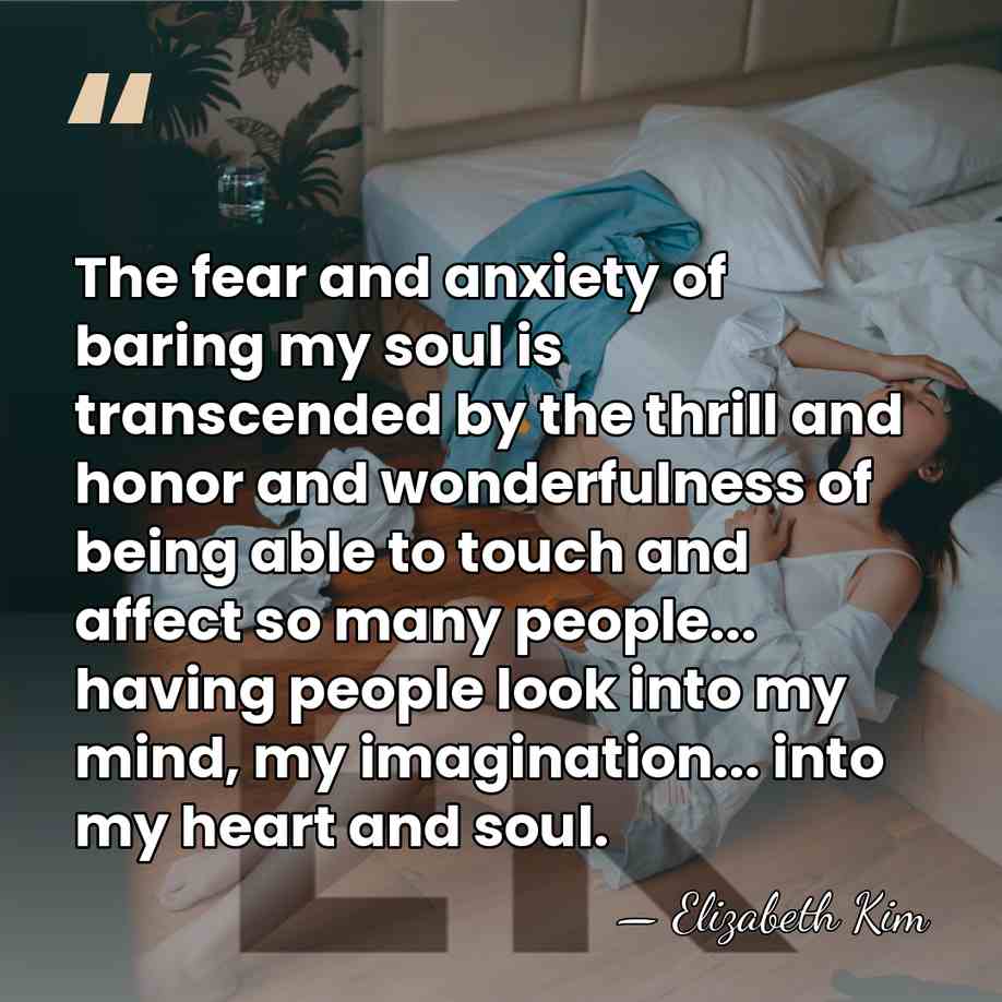 The fear and anxiety of baring my soul is transcended by the&hellip; - Elizabeth Kim