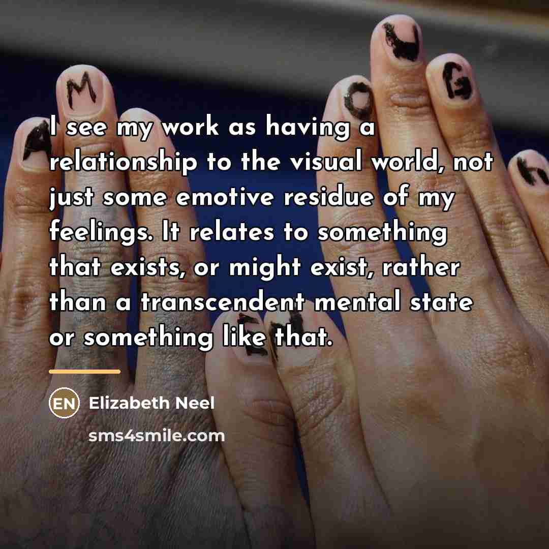 “I see my work as having a relationship to the…” quote by Elizabeth Neel