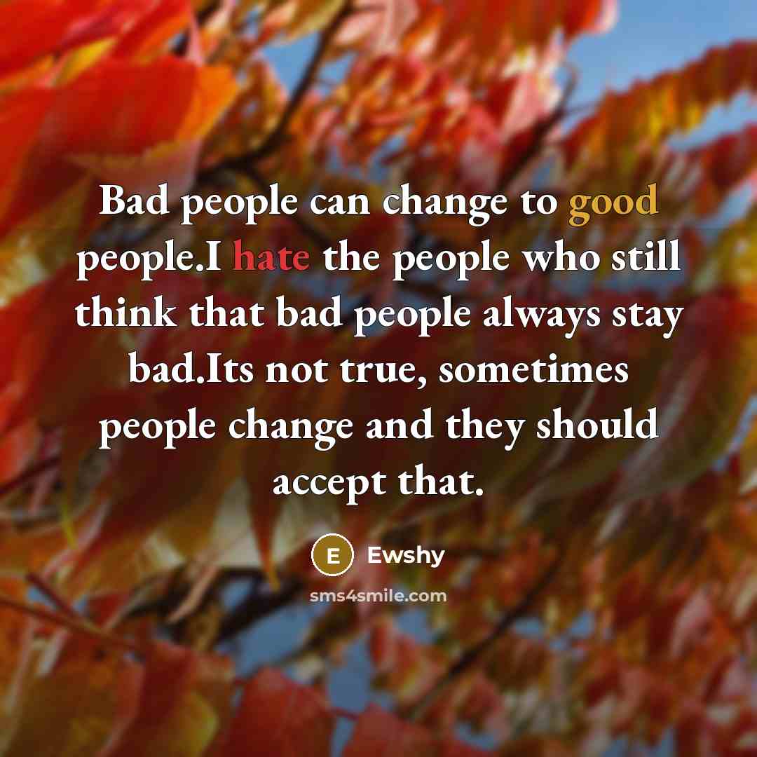 “Bad people can change to good people.I hate the people…” quote by Ewshy
