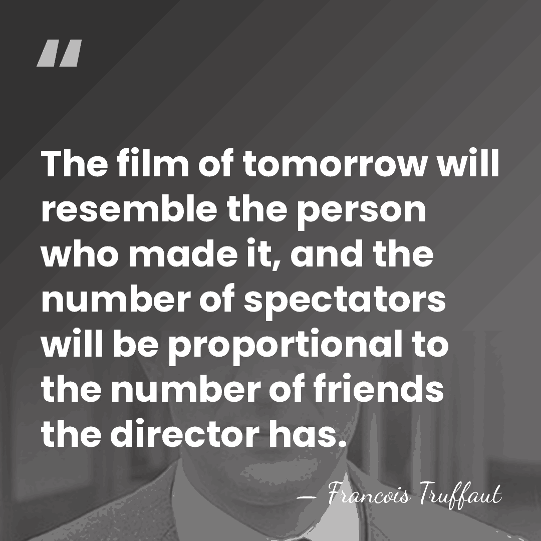 The film of tomorrow will resemble the person who made it, and&hellip; - Francois Truffaut