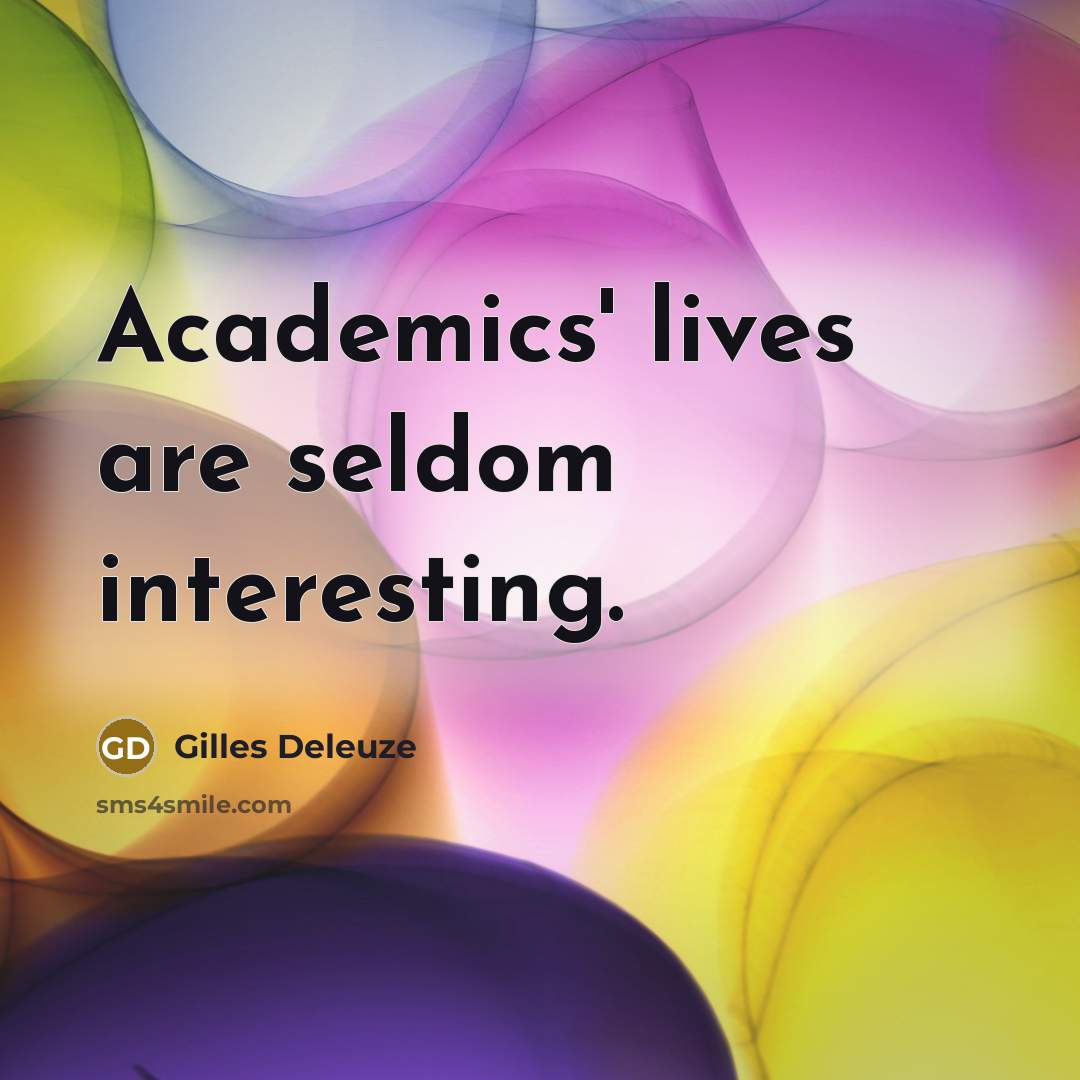 “Academics' lives are seldom interesting.…” quote by Gilles Deleuze