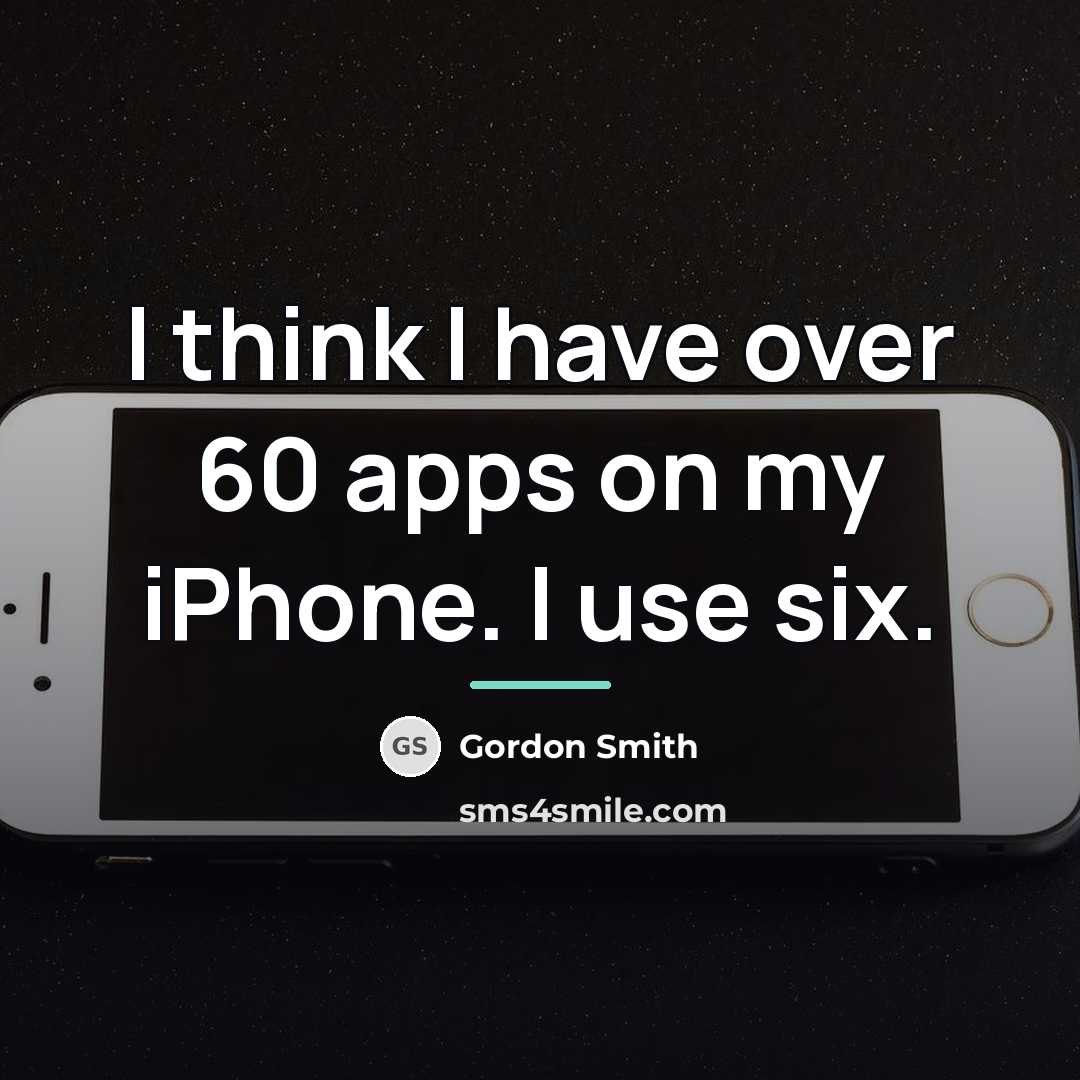 “I think I have over 60 apps on my iPhone.…” quote by Gordon Smith