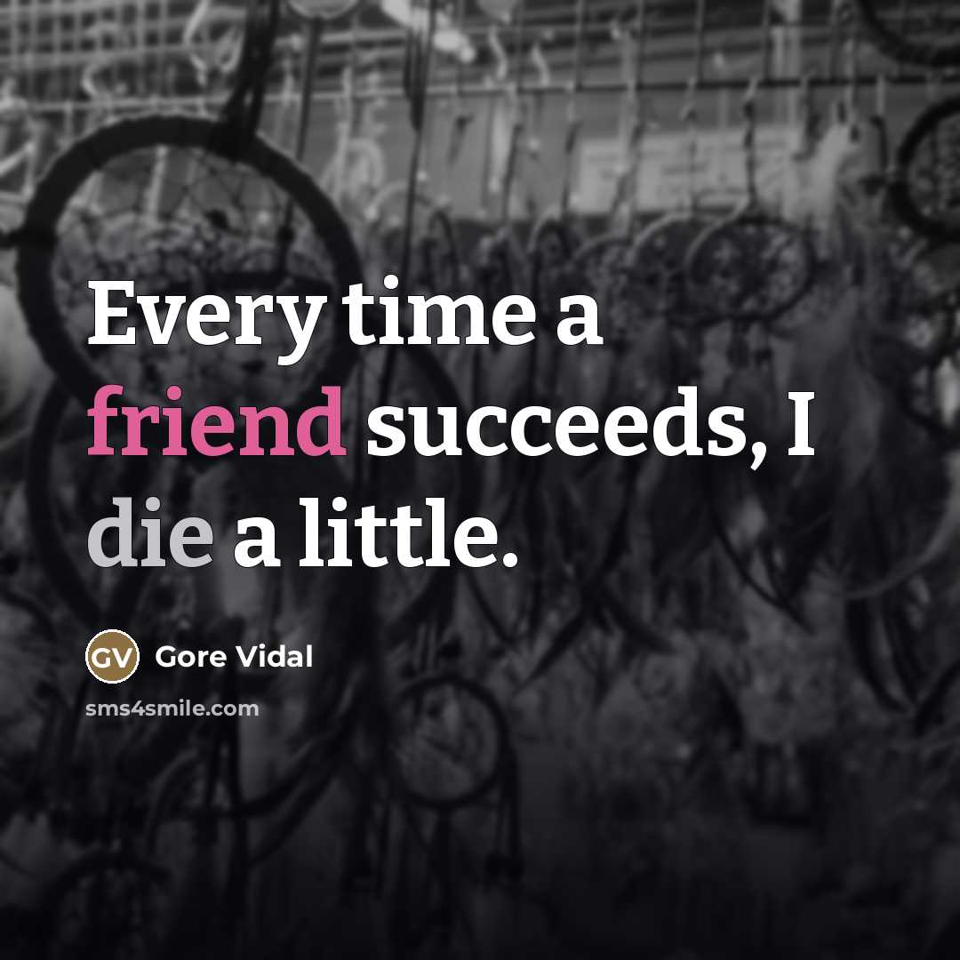 “Every time a friend succeeds, I die a little.…” quote by Gore Vidal