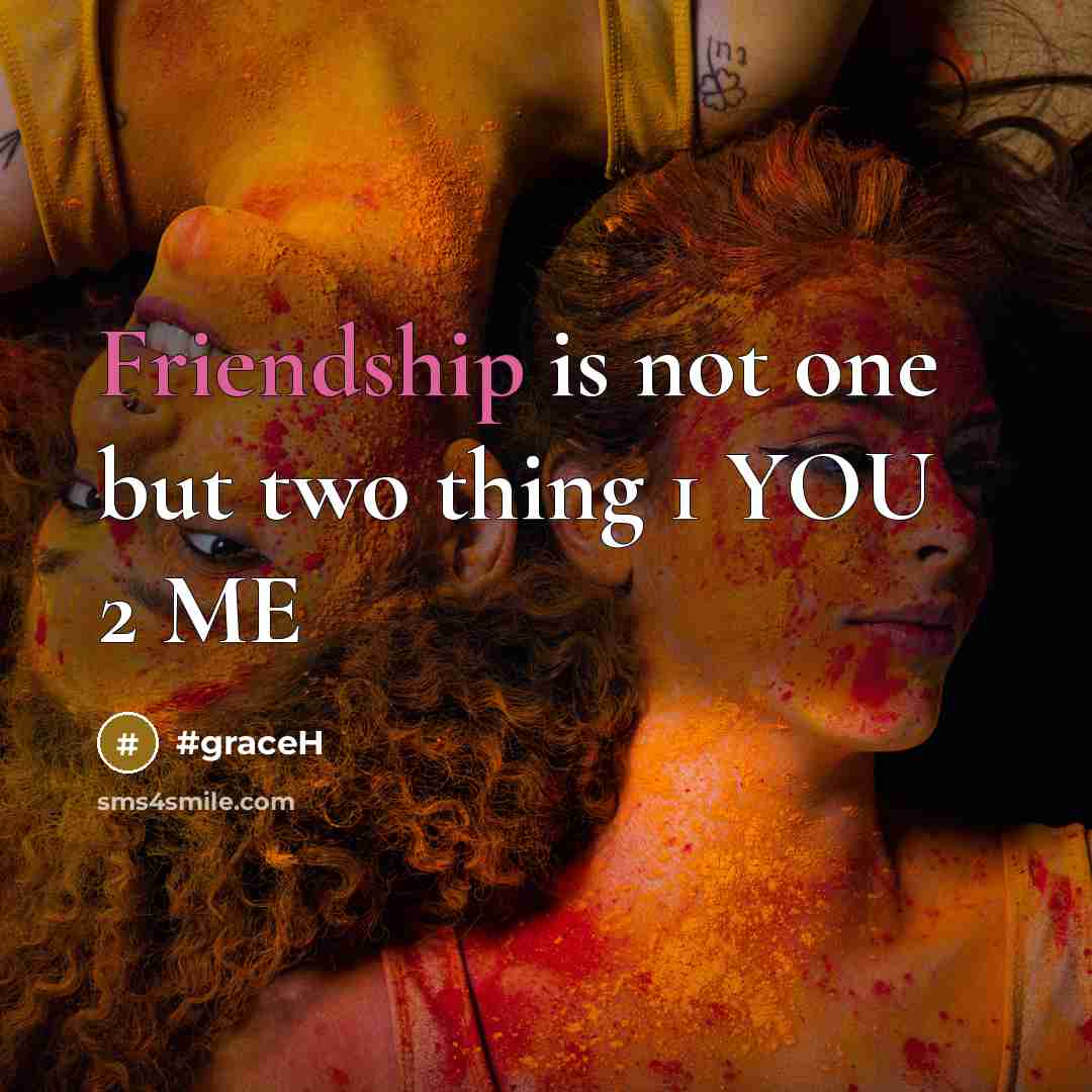 “Friendship is not one but two thing 1 YOU 2…” quote by #graceH
