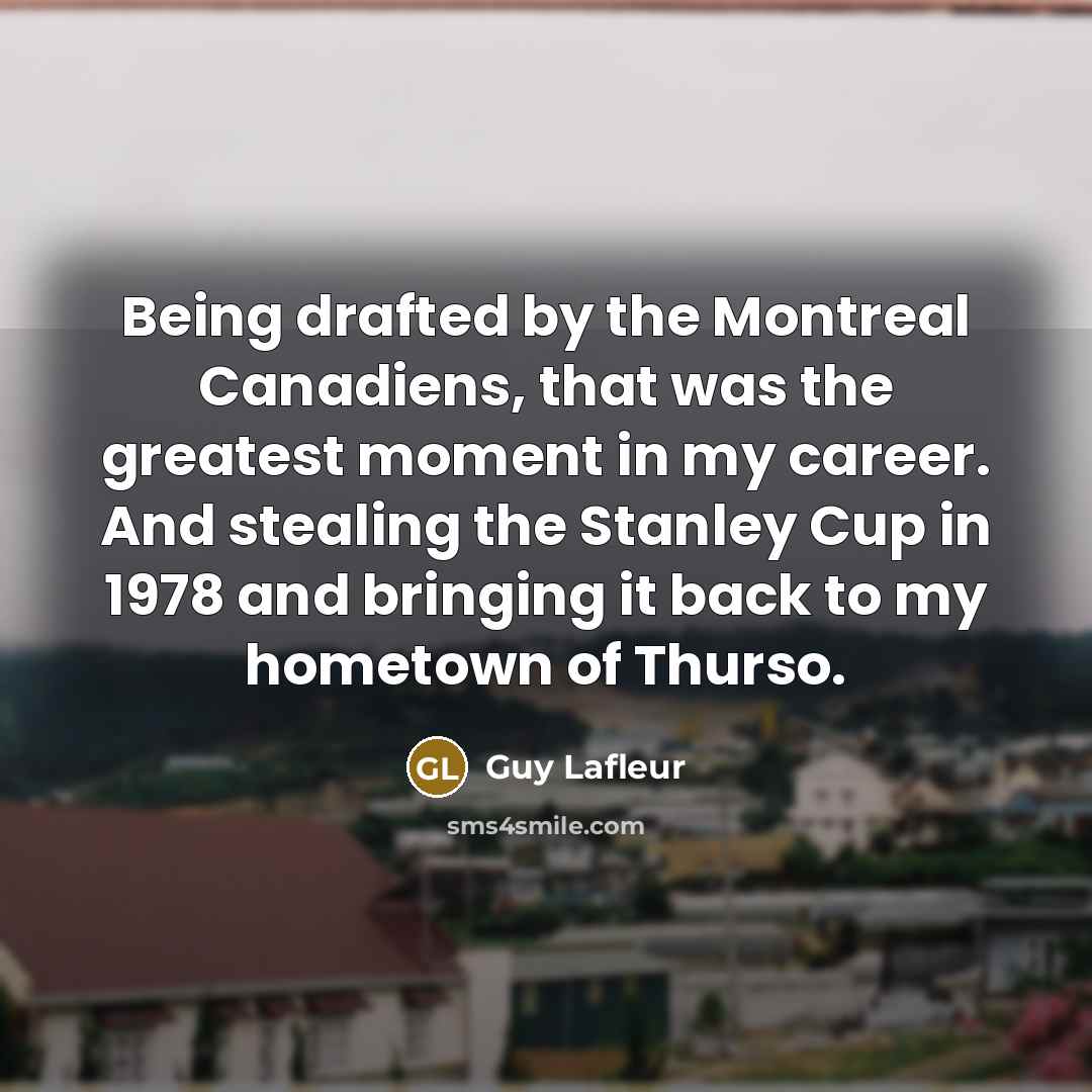 “Being drafted by the Montreal Canadiens, that was the greatest…” quote by Guy Lafleur
