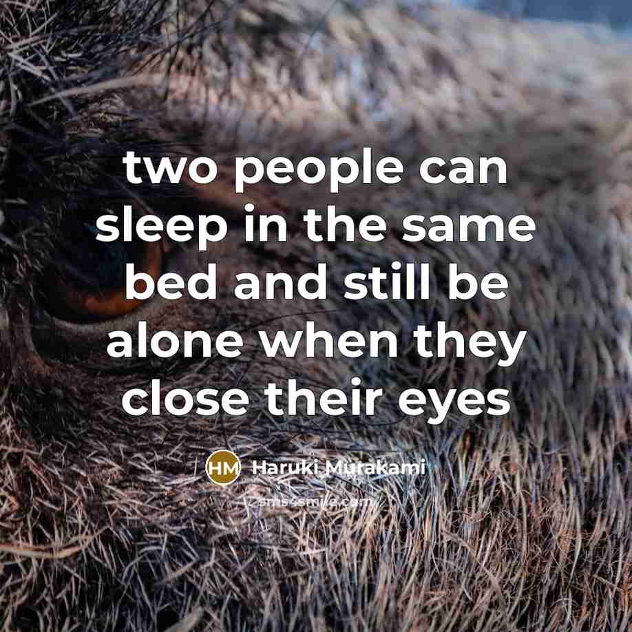 “two people can sleep in the same bed and still…” quote by Haruki Murakami