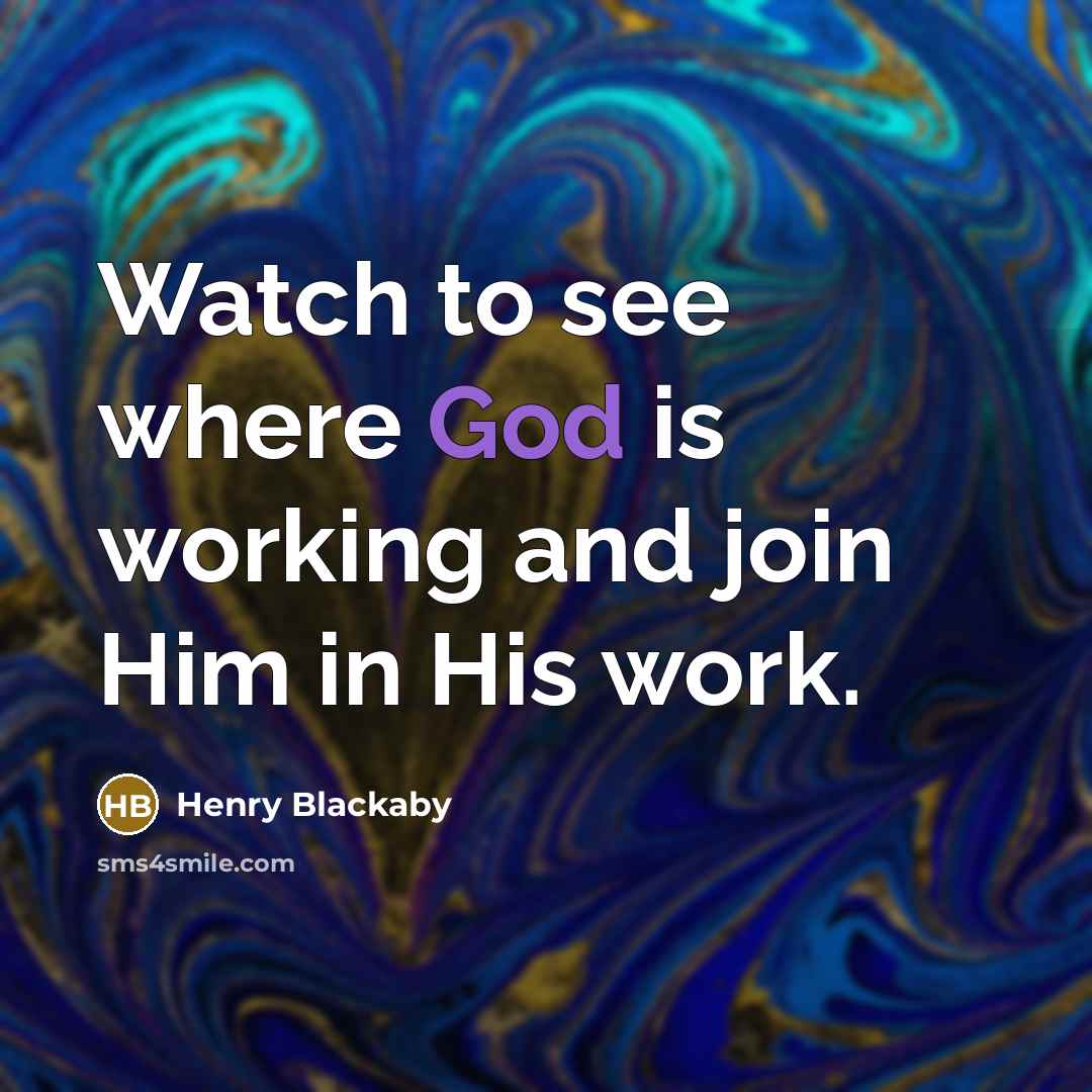 “Watch to see where God is working and join Him…” quote by Henry Blackaby