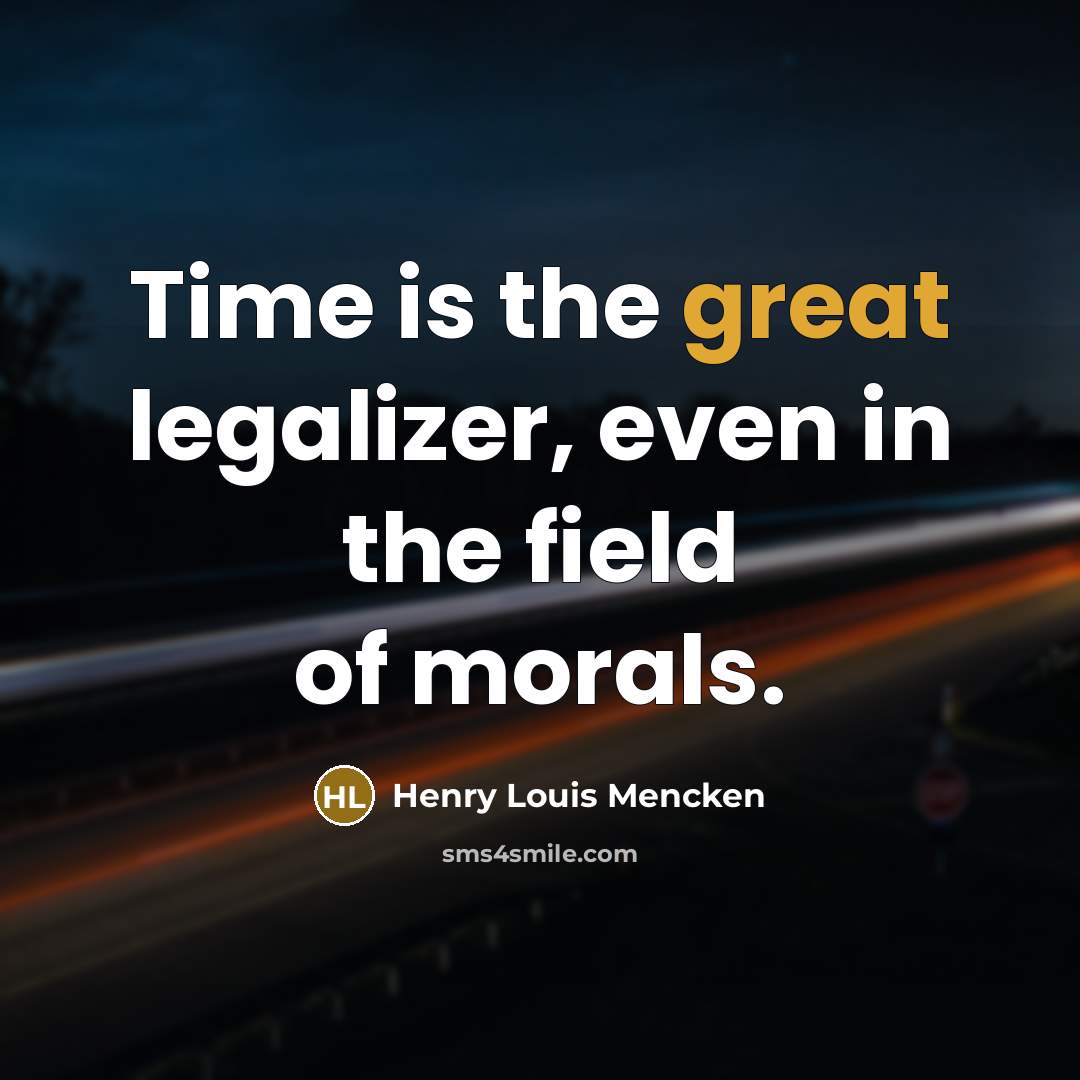 “Time is the great legalizer, even in the field of…” quote by Henry Louis Mencken