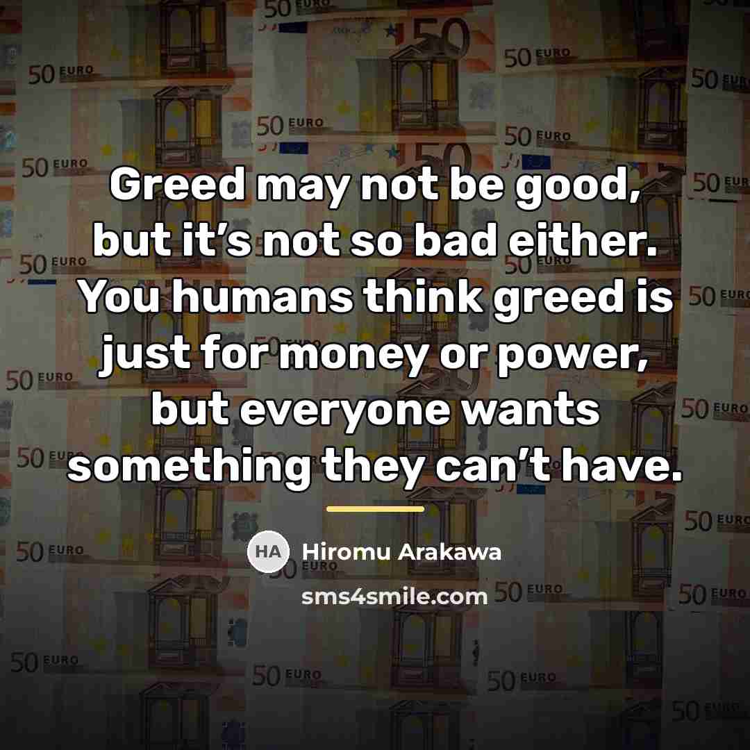 “Greed may not be good, but it’s not so bad…” quote by Hiromu Arakawa