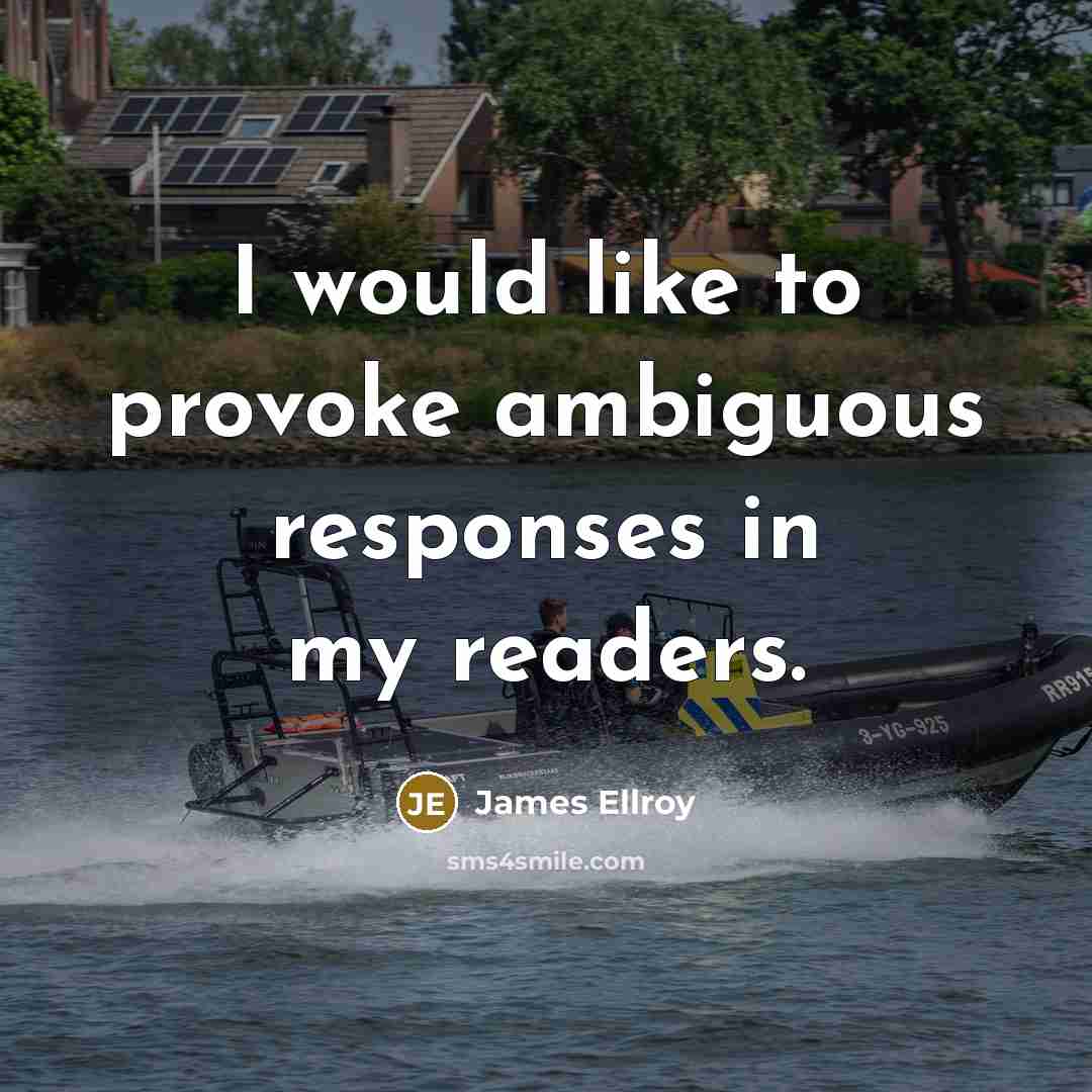 “I would like to provoke ambiguous responses in my readers.…” quote by James Ellroy