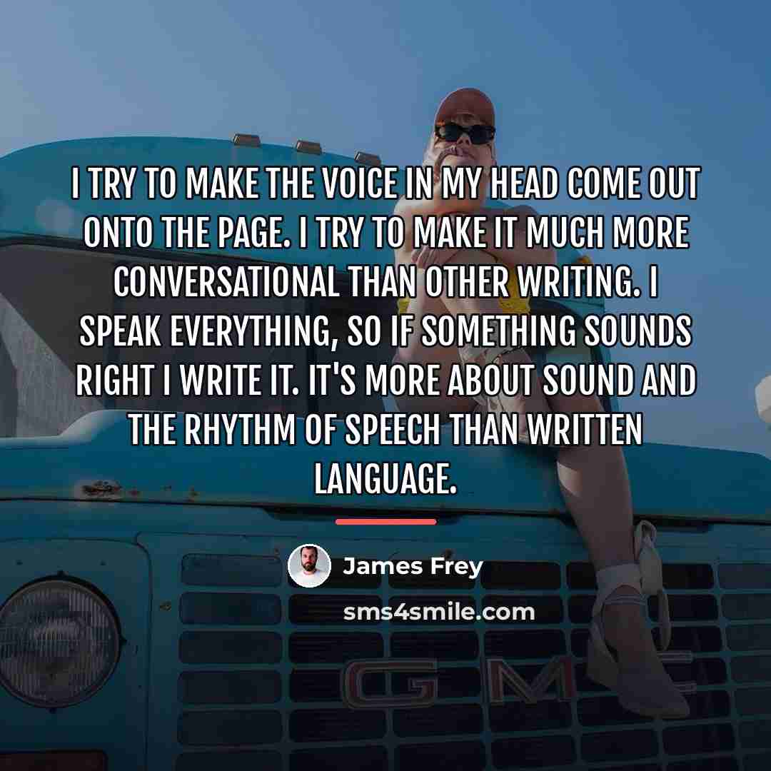 “I try to make the voice in my head come…” quote by James Frey
