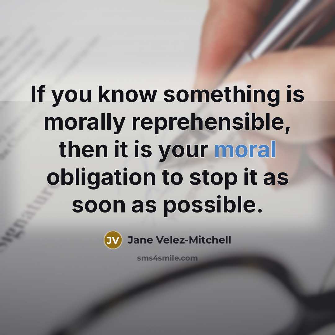 “If you know something is morally reprehensible, then it is…” quote by Jane Velez-Mitchell