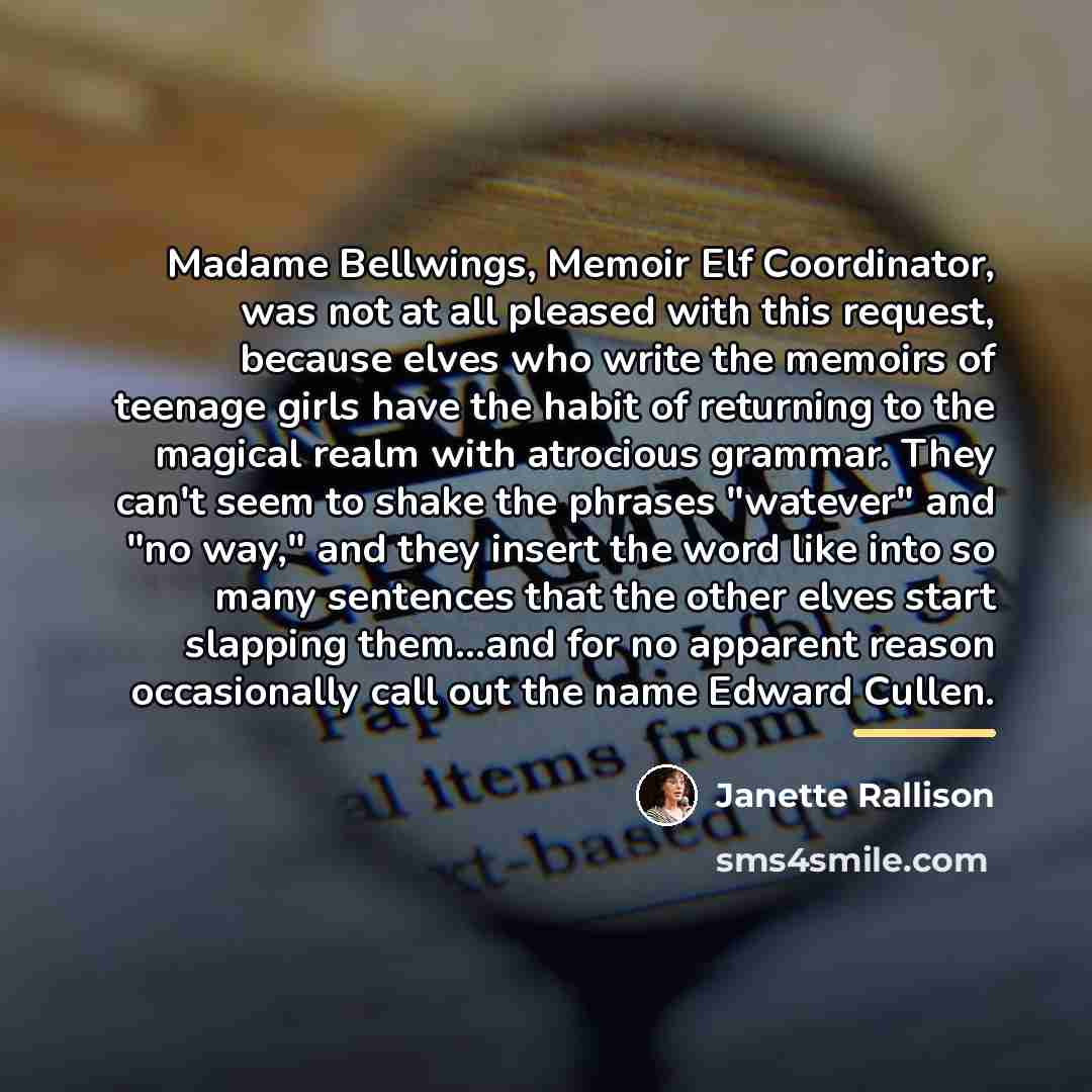 “Madame Bellwings, Memoir Elf Coordinator, was not at all pleased…” quote by Janette Rallison