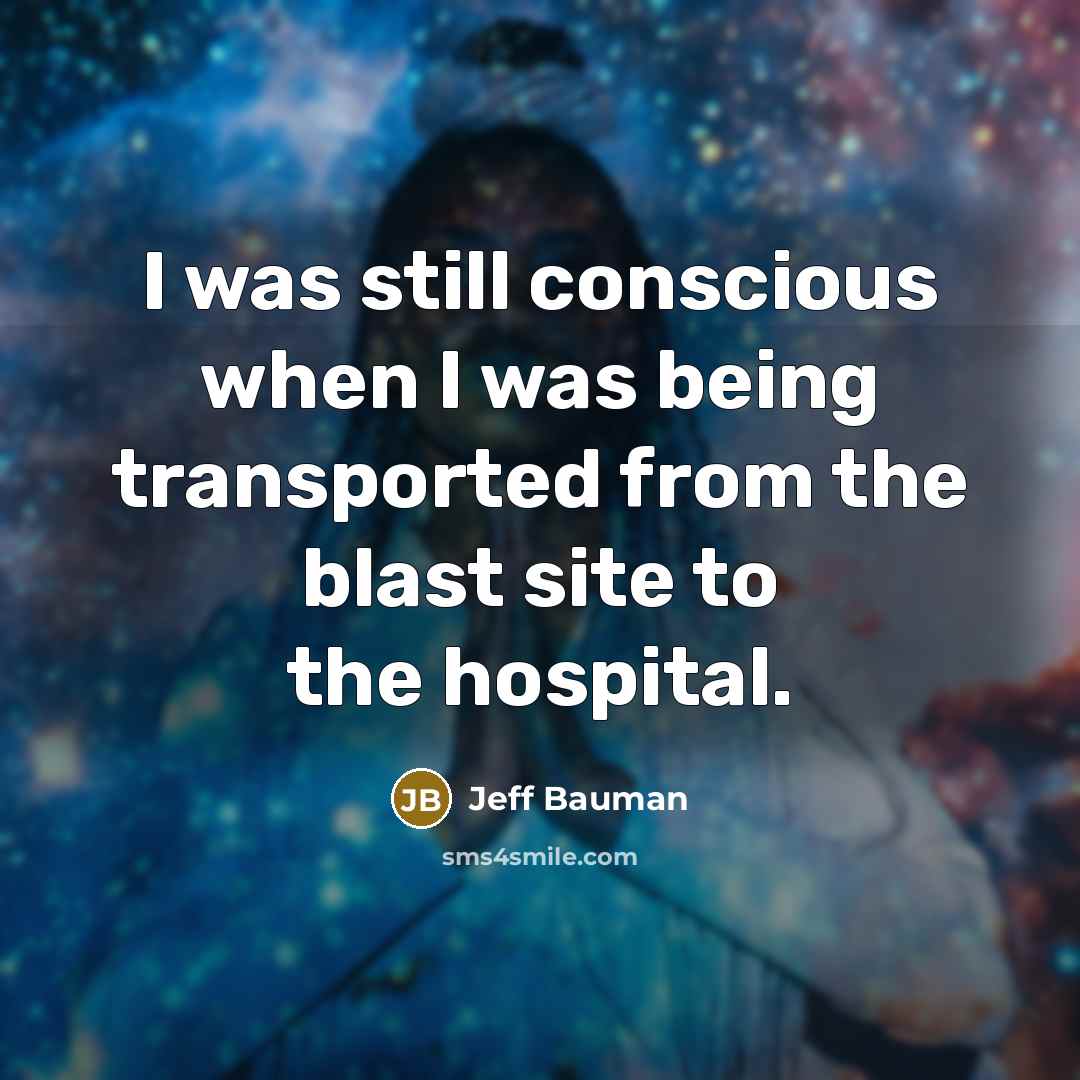 “I was still conscious when I was being transported from…” quote by Jeff Bauman