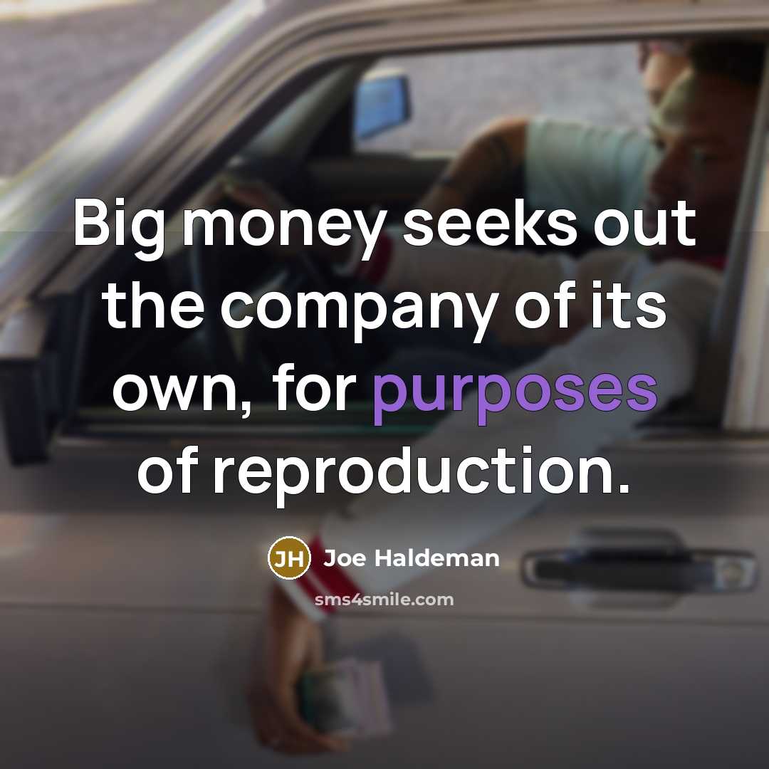 “Big money seeks out the company of its own, for…” quote by Joe Haldeman