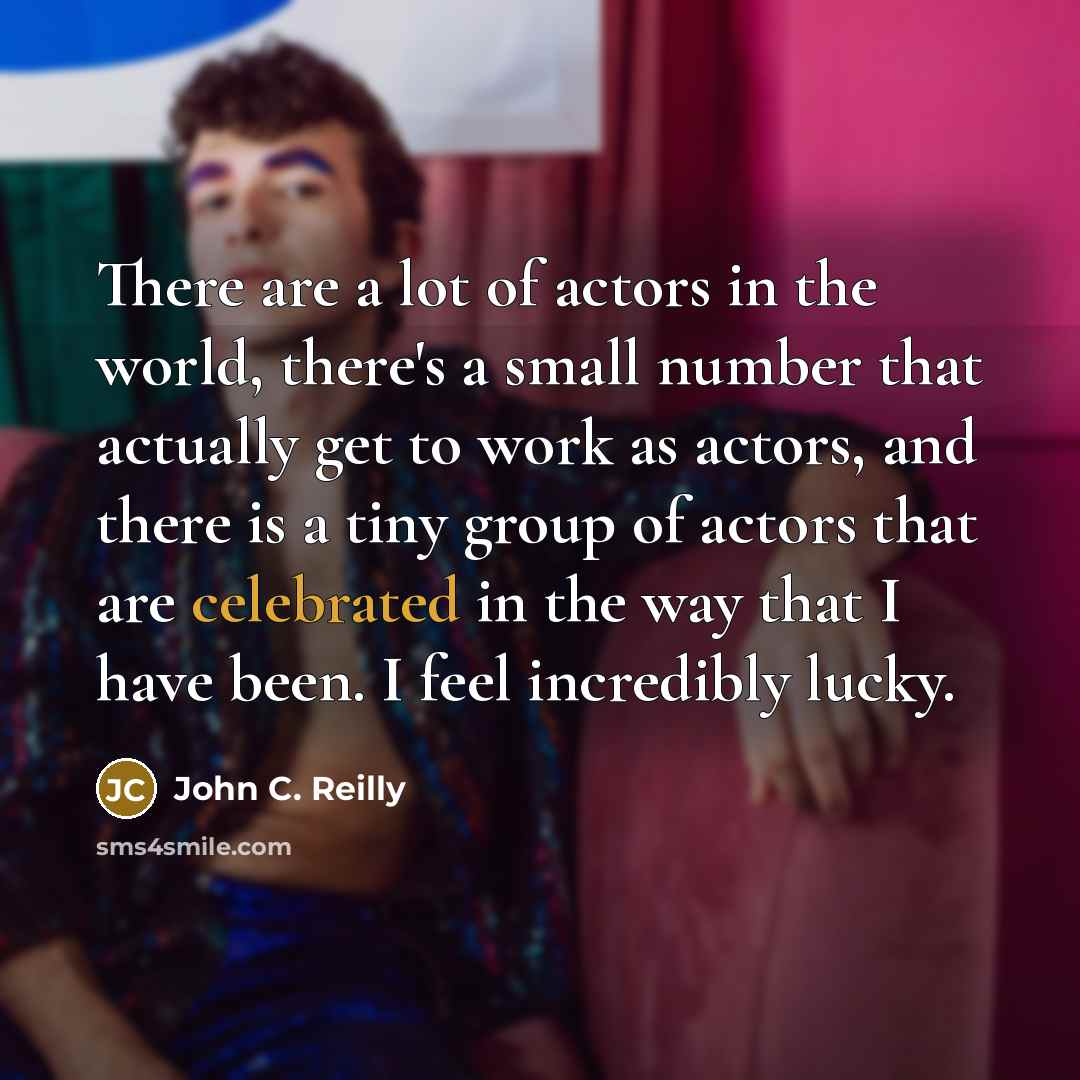 “There are a lot of actors in the world, there's…” quote by John C. Reilly