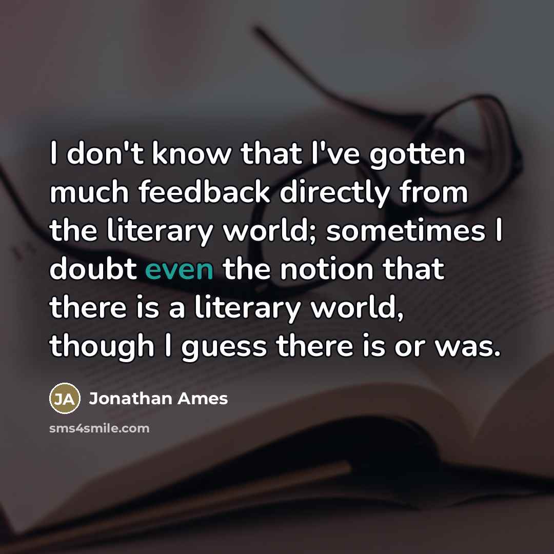 “I don't know that I've gotten much feedback directly from…” quote by Jonathan Ames