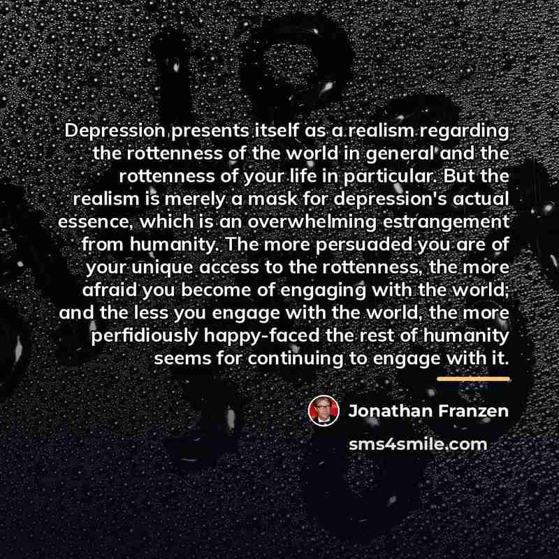 “Depression presents itself as a realism regarding the rottenness of…” quote by Jonathan Franzen