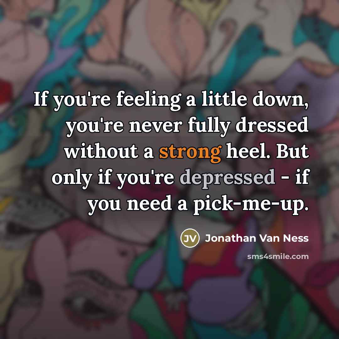 “If you're feeling a little down, you're never fully dressed…” quote by Jonathan Van Ness