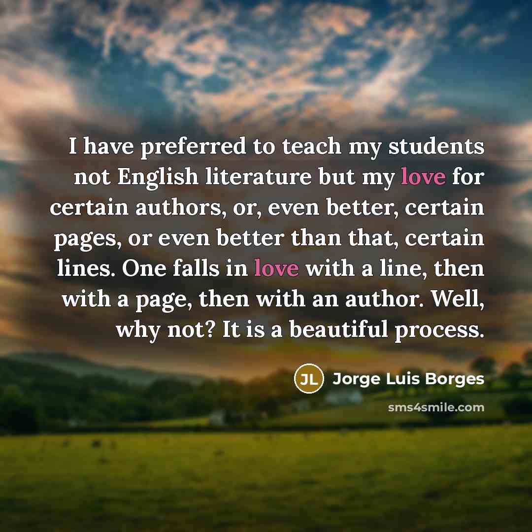 “I have preferred to teach my students not English literature…” quote by Jorge Luis Borges