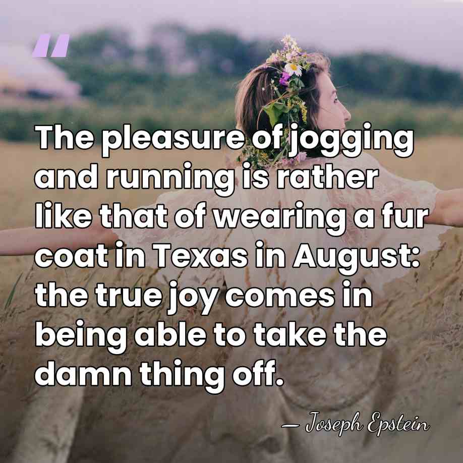 The pleasure of jogging and running is rather like that of wearing&hellip; - Joseph Epstein
