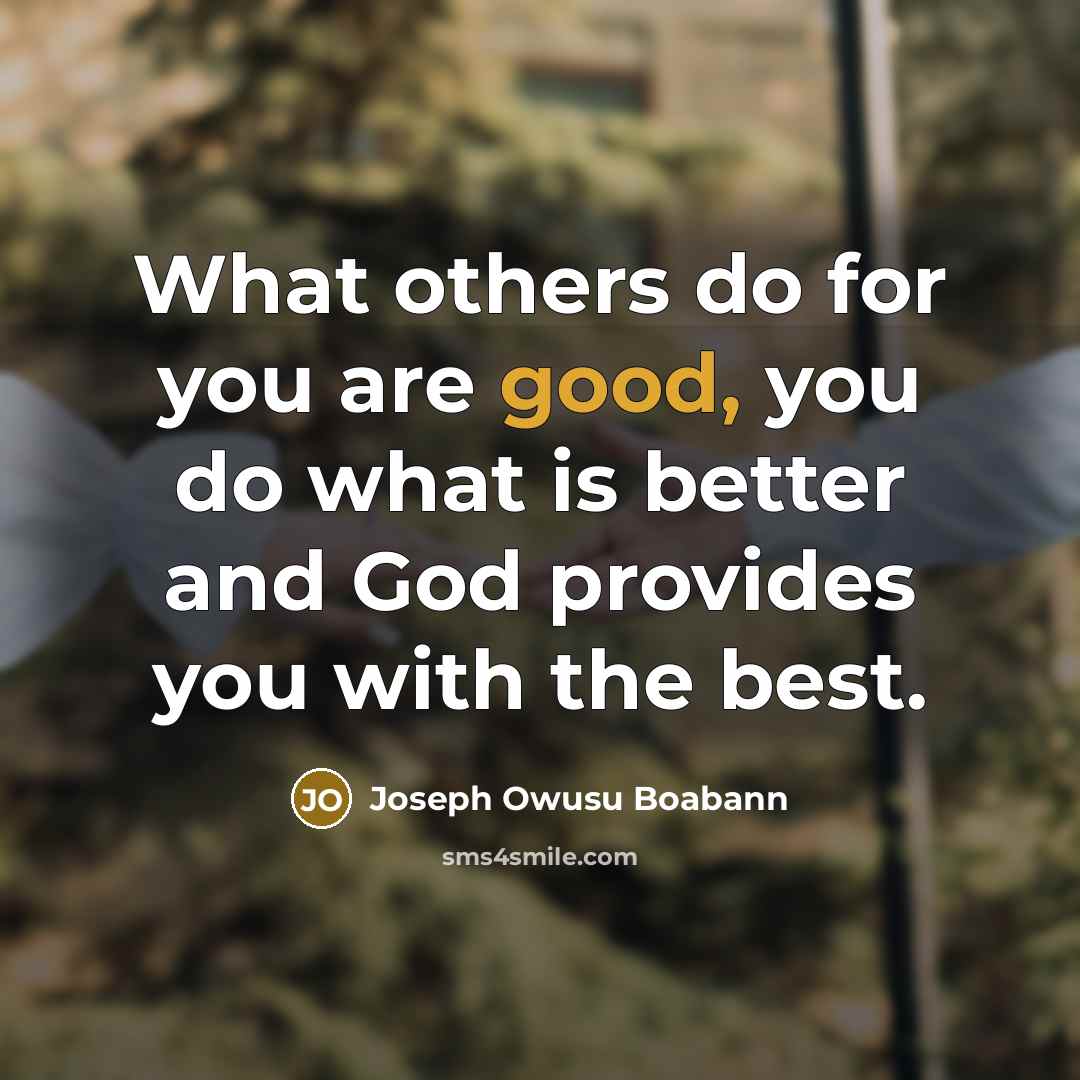 “What others do for you are good, you do what…” quote by Joseph Owusu Boabann