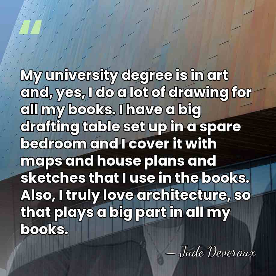 My university degree is in art and, yes, I do a lot&hellip; - Jude Deveraux