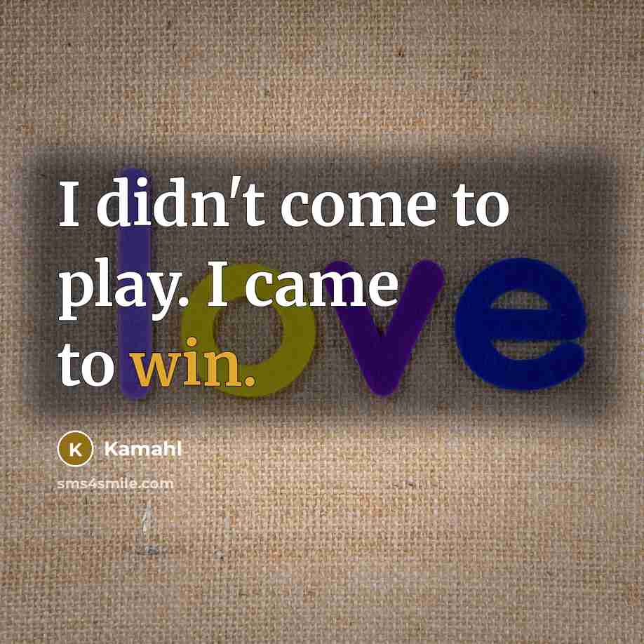 “I didn't come to play. I came to win.…” quote by Kamahl
