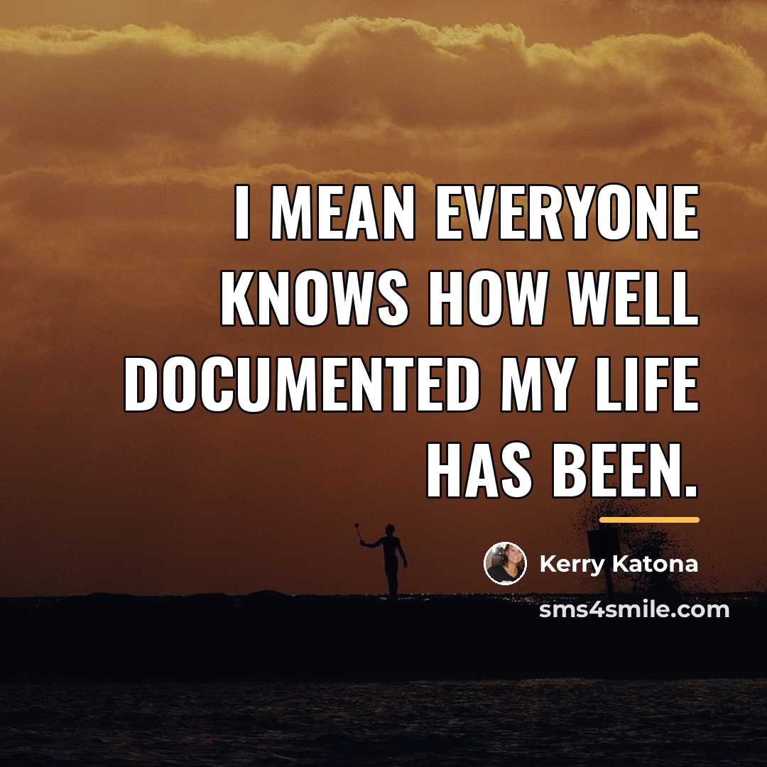 “I mean everyone knows how well documented my life has…” quote by Kerry Katona