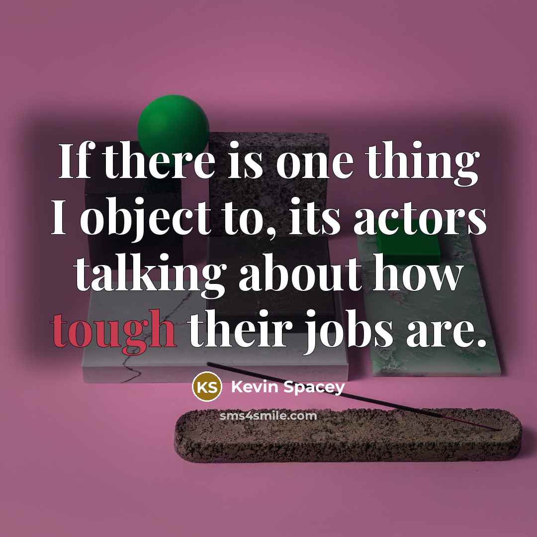 “If there is one thing I object to, its actors…” quote by Kevin Spacey
