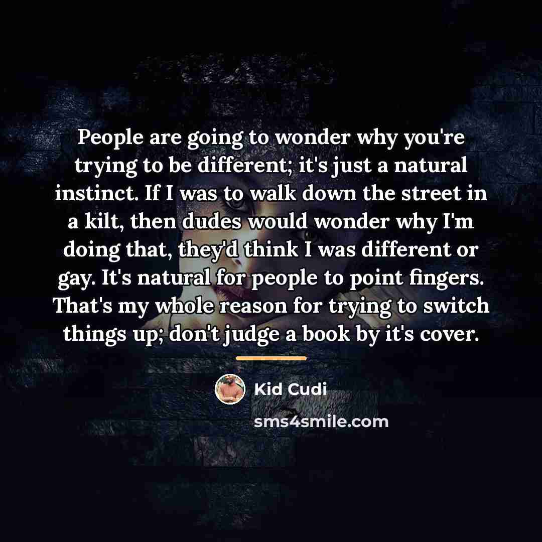 “People are going to wonder why you're trying to be…” quote by Kid Cudi