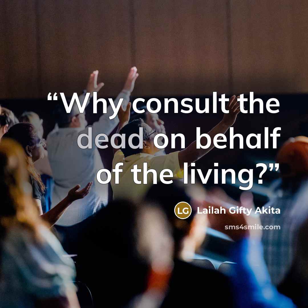 “Why consult the dead on behalf of the living?” quote by Lailah Gifty Akita