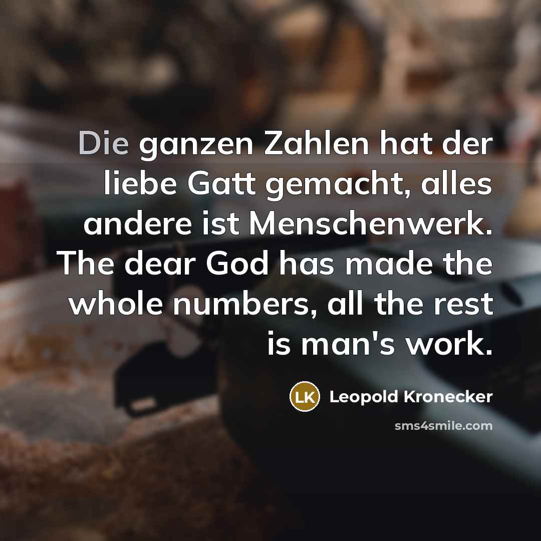 “Die ganzen Zahlen hat der liebe Gatt gemacht, alles andere…” quote by Leopold Kronecker